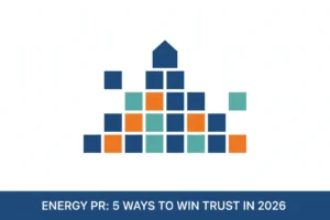 Energy PR: 5 Ways to Win Trust in 2026
