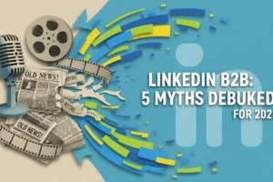 LinkedIn B2B: 5 Myths Debunked for 2026