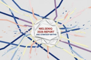 UGC Strategy Myths: NielsenIQ’s 2026 Report